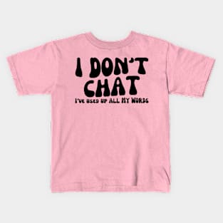 I Don't Chat I've Used Up All My Words Funny Saying Kids T-Shirt